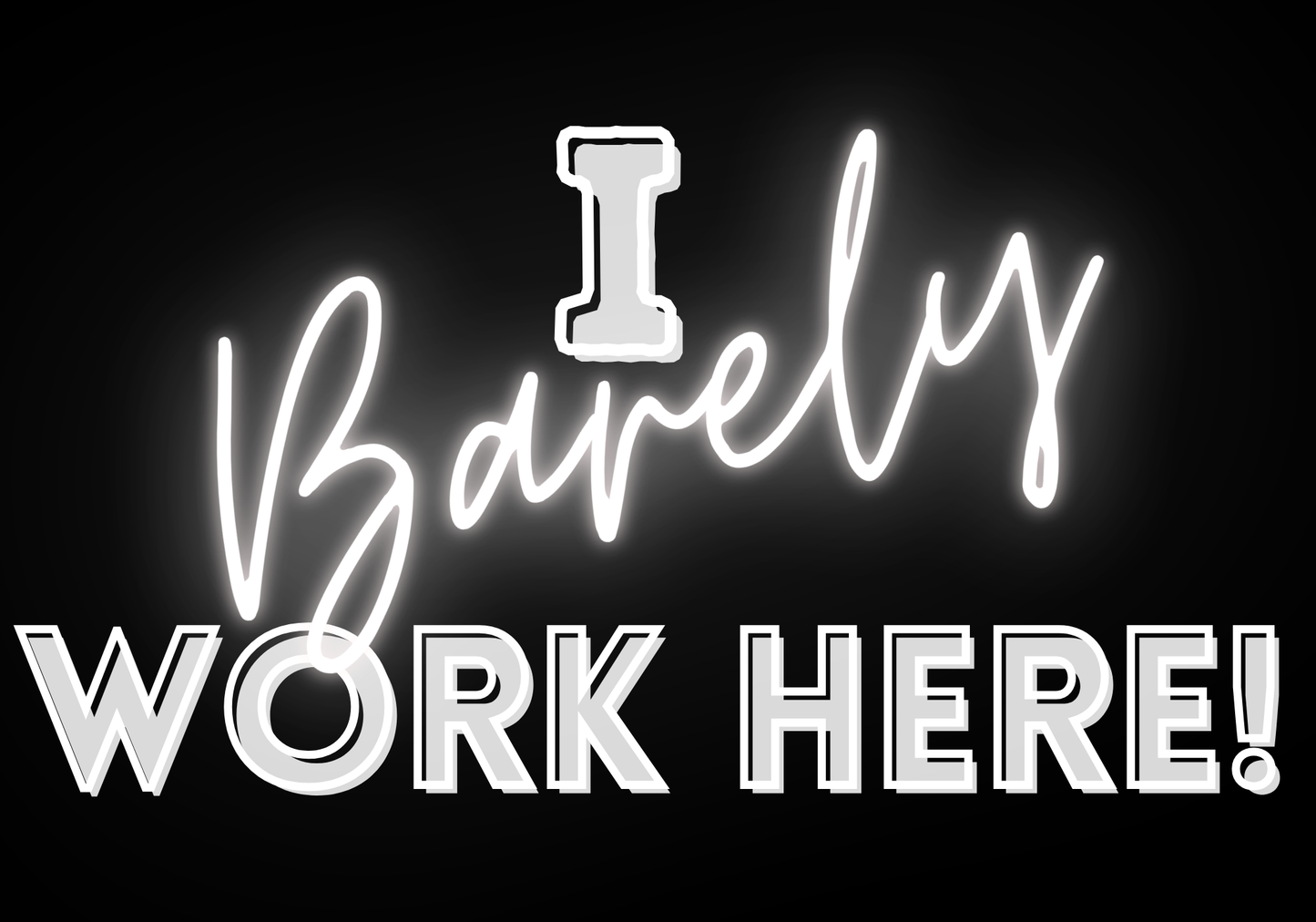 I Barely Work Here T-Shirt