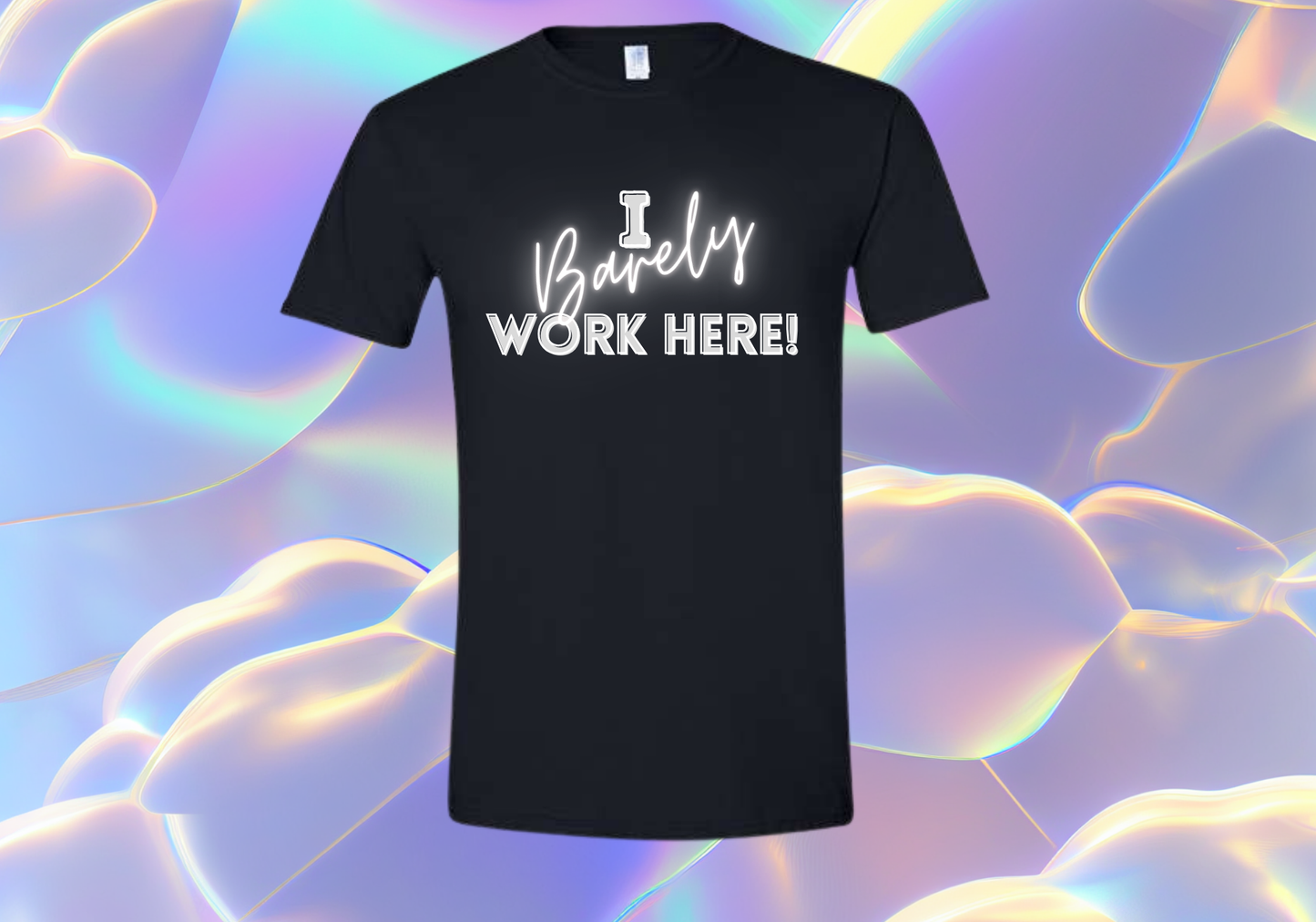 I Barely Work Here T-Shirt