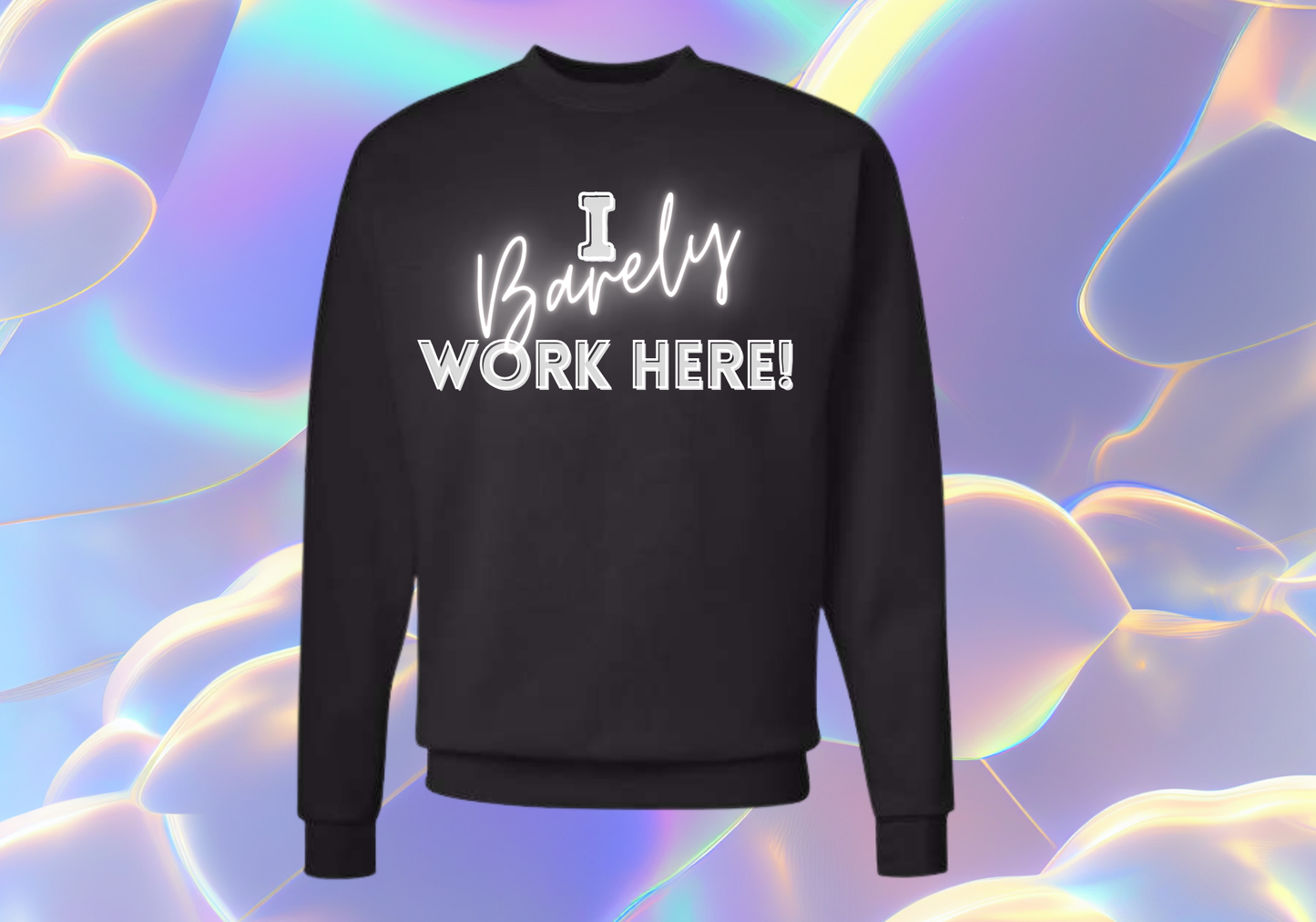I Barely Work Here Crew Neck