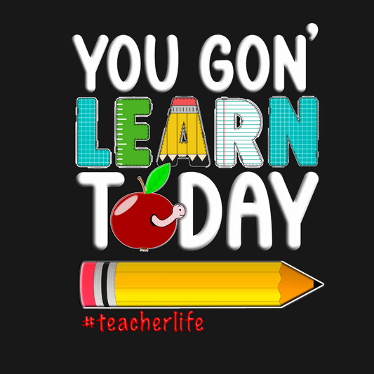 You Gon' Learn Today T-Shirt