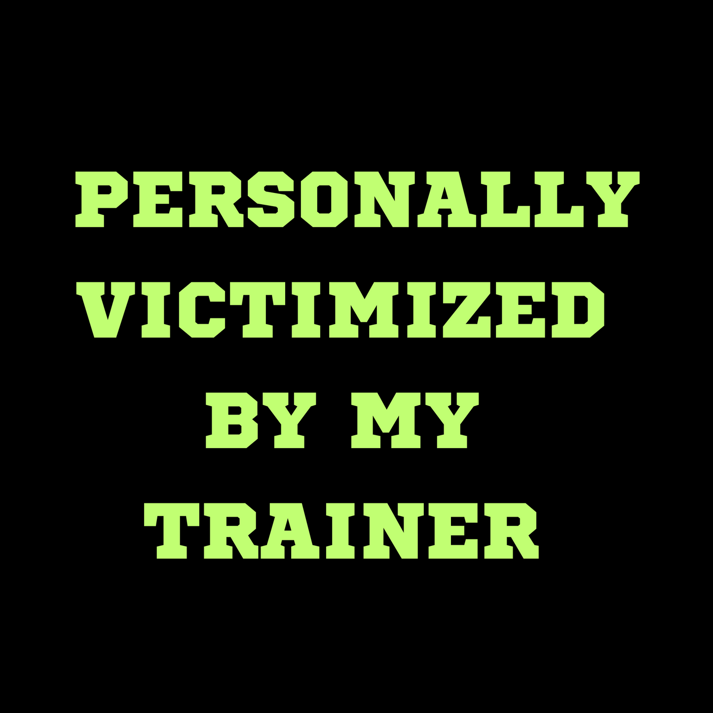 Personally Victimized By My Trainer Digital Template